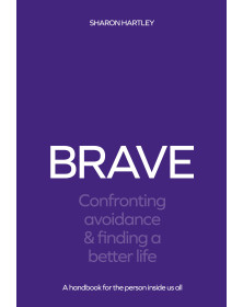 BRAVE: Confronting Avoidance & Finding a Better Life