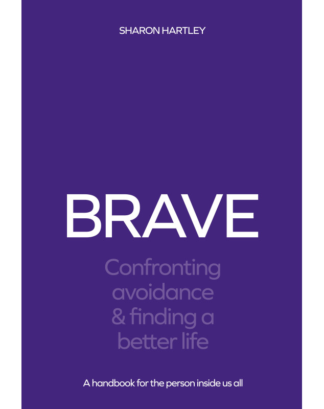 BRAVE: Confronting Avoidance & Finding a Better Life