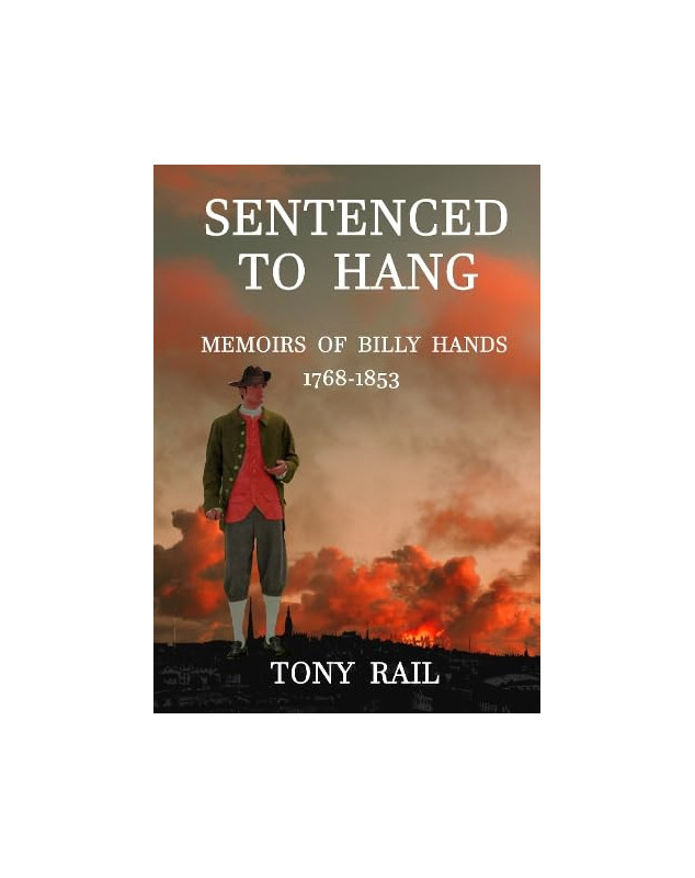 Sentenced to Hang: Memoirs of Billy Hands, 1768 - 1853 (Hardback Edition)